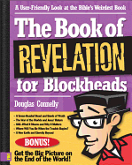 The Book of Revelation for Blockheads: A User-Friendly Look at the Bible's Weirdest Book