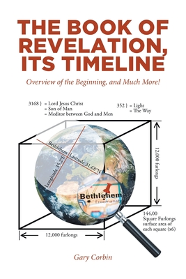 The Book of Revelation, Its Timeline: Overview of the Beginning, and Much More! - Corbin, Gary