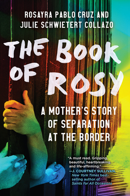The Book of Rosy: A Mother's Story of Separation at the Border - Pablo Cruz, Rosayra, and Collazo, Julie Schwietert