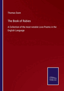 The Book of Rubies: A Collection of the most notable Love-Poems in the English Language