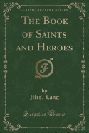 The Book of Saints and Heroes (Classic Reprint)