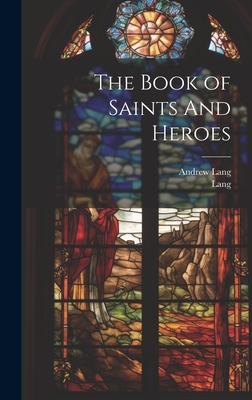 The Book of Saints And Heroes - Lang, Andrew