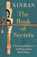The Book of Secrets: A Personal History of Betrayal in Red China