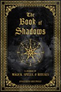 The Book of Shadows, 9: A Journal of Magick, Spells, & Rituals