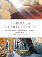 The BOOK of SHMOT EXODUS: Our Torah Miracles - Hidden Treasures - Messages - Codes & Secrets