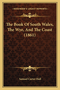 The Book of South Wales, the Wye, and the Coast (1861)
