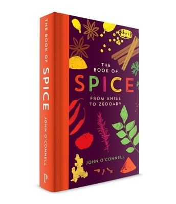 The Book of Spice: From Anise to Zedoary - O'Connell, John