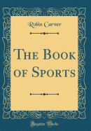 The Book of Sports (Classic Reprint)