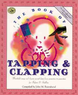 The Book of Tapping & Clapping: Wonderful Songs and Rhymes Passed Down from Generation to Generation for Infants & Toddlers - Feierabend, John M (Compiled by)