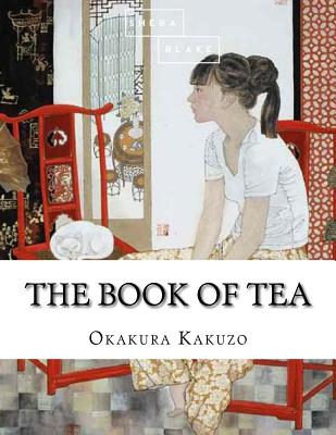 The Book of Tea - Blake, Sheba, and Okakura, Kakuzo