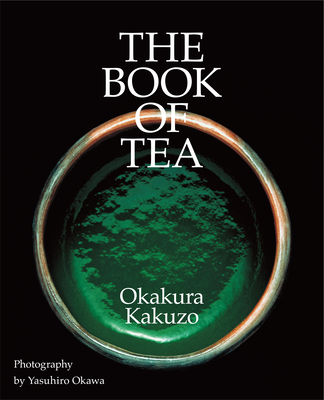 The Book of Tea - Okakura, Kakuzo, and Okawa, Yasuhiro (Photographer)