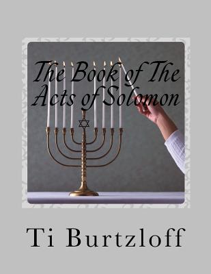 The Book of The Acts of Solomon: 1 Kings 11:41 - Burtzloff, Ti