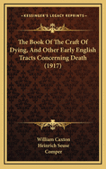 The Book Of The Craft Of Dying, And Other Early English Tracts Concerning Death (1917)