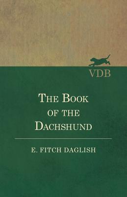 The Book of the Dachshund - Daglish, E Fitch