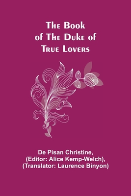 The Book of the Duke of True Lovers - Pisan Christine, de, and Kemp-Welch, Alice (Editor)