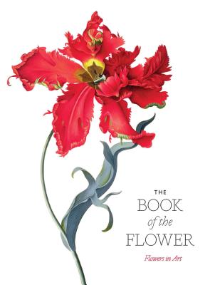 The Book of the Flower: Flowers in Art - Hyland, Angus, and Wilson, Kendra