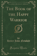 The Book of the Happy Warrior (Classic Reprint)