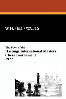 The Book of the Hastings International Masters' Chess Tournament 1922 - Watts, W H (Editor)