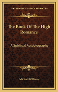 The Book of the High Romance: A Spiritual Autobiography