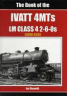 The Book of the Ivatt 4MTS: LMS Class 4 2 6-0S 43000-43161 - Ian, Sixsmith