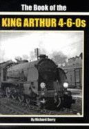 The Book of the King Arthur 4-6-0S - Derry, Richard