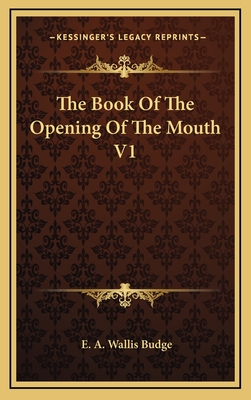 The Book of the Opening of the Mouth V1 - Budge, E A Wallis, Professor
