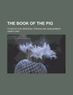 The Book Of The Pig: Its Selection, Breeding, Feeding And Management