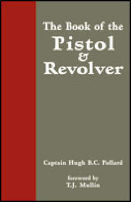 The Book of the Pistol and Revolver - Pollard, Hugh B C