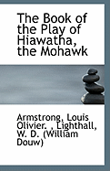 The Book of the Play of Hiawatha, the Mohawk