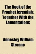 The Book of the Prophet Jeremiah: Together with the Lamentations