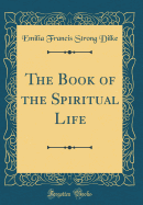 The Book of the Spiritual Life (Classic Reprint)