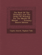 The Book of the Theotokia and the Order of Worship for the Month of Khoiak ...... - Church, Coptic, and Tuki, Raphael