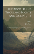 The Book Of The Thousand Nights And One Night: Now First Completely Done Into English Prose And Verse, From The Original Arabic, By John Payne; Volume 8