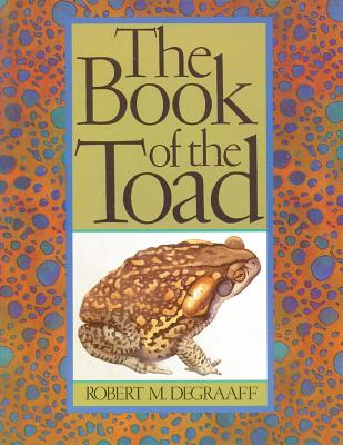 The Book of the Toad: A Natural and Magical History of Toad-Human Relations - DeGraaff, Robert M