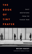 The Book of Tiny Prayer: Daily Meditations from the Plague Year