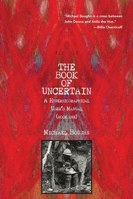 The Book of Uncertain: A Hyperbiographical User's Manual (Book One) - Boughn, Michael