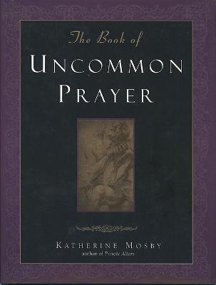 The Book of Uncommon Prayer - Mosby, Katherine