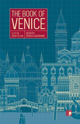 The Book of Venice: A City in Short Fiction - Casagrande, Orsola (Editor), and Baldisserotto, Elisabetta, and Bettin, Gianfranco