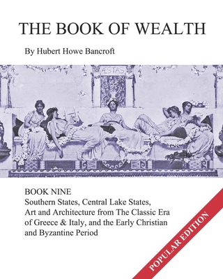 The Book of Wealth - Book Nine: Popular Edition - Cumbow, John R, and Bancroft, Hubert Howe