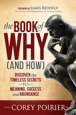 The Book of Why (and How): Discover the Timeless Secrets to Meaning, Success and Abundance - Poirier, Corey