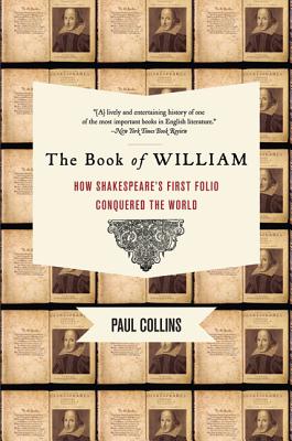 The Book of William: How Shakespeare's First Folio Conquered the World - Collins, Paul