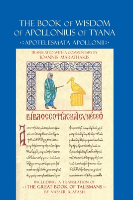 The Book of Wisdom of Apollonius of Tyana: Apotelesmata Apollonii - Ayash, Nasser B (Translated by), and Marathakis, Ioannis