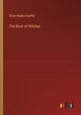 The Book of Witches - Hueffer, Oliver Madox