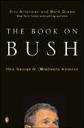The Book on Bush: How George W. (MIS)Leads America