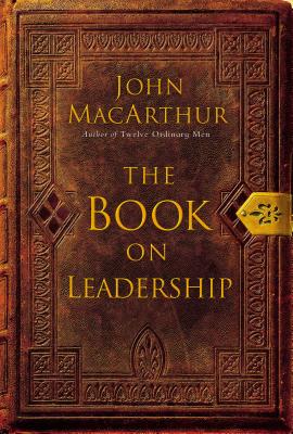 The Book on Leadership - MacArthur, John F, Dr., Jr., and McGee, J Vernon, Dr., and Thomas Nelson Publishers