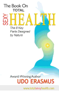 The Book on Total Sexy Health: The 8 Key Steps Designed by Nature