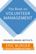 The Book on Volunteer Management: Organize. Engage. Motivate.