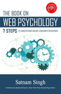 The Book on Web Psychology: 7 Steps To Understand Online Consumer Behaviour - Singh, Satnam