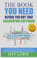 The Book You Need Before You Buy That Accounting Software: How Find, Buy and Implement the Best Accounting Software Solution For Your Business