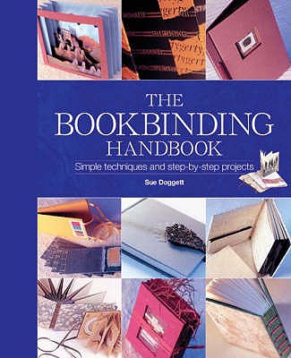 The Bookbinding Handbook: Simple Techniques and Step-by-Step Projects - Doggett, Sue